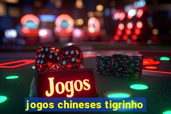 jogos chineses tigrinho